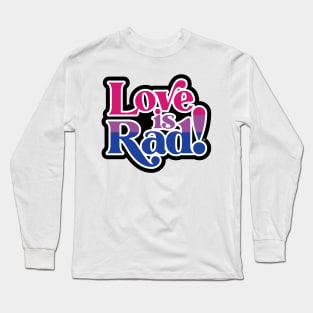 Love is Rad! Long Sleeve T-Shirt